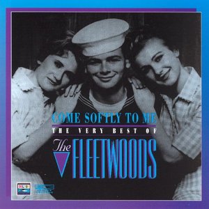 Come Softly To Me - The Very Best Of The Fleetwoods