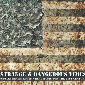 Strange & Dangerous Times (New American Roots - Real Music For The 21st Century)