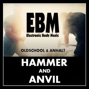 EBM Hammer and Anvil: Oldschool & Anhalt
