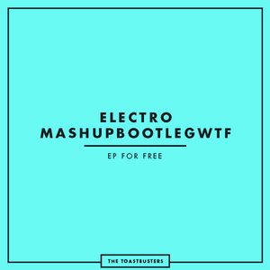 ELECTROMASHUPBOOTLEGWTF EP