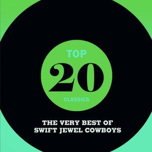 Top 20 Classics - The Very Best of Swift Jewel Cowboys