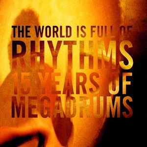 The World Is Full Of Rhythms -15 Years Of Megadrums