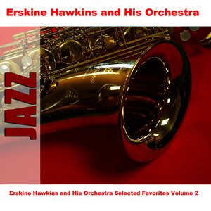 Erskine Hawkins and His Orchestra Selected Favorites Volume 2