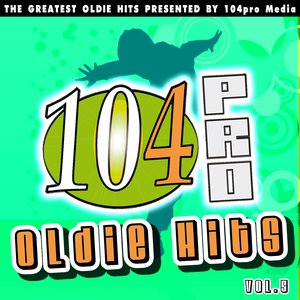 104pro Oldie Hits - The Greatest Oldie Hits Presented By 104pro Media (Vol. 5)