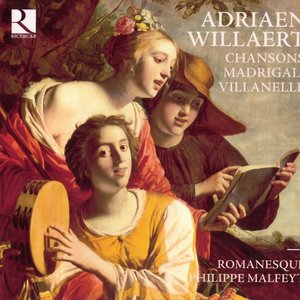 Willaert: Chansons, Madrigali & Villanelle