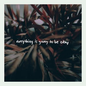 everything is going to be okay
