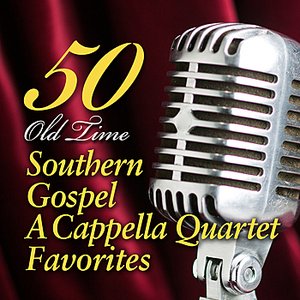 50 Old Time Southern Gospel A Cappella Quartet Favorites