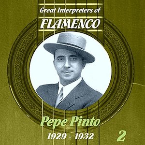 Great Interpreters of Flamenco - Pepe Pinto   [1929 - 1932], Volume 2