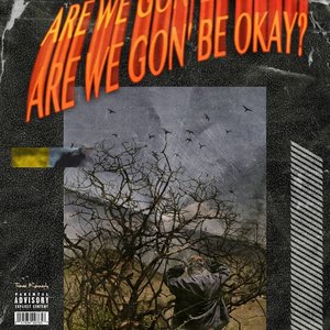 Are We Gon' Be Okay?