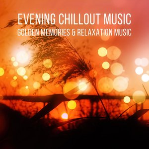 Evening Chillout Music - Golden Memories and Relaxation Music with Nature Sounds, Sound Therapy for Stress Relief, Finest Chillout & Lounge Music, Massage, Reiki, Luxury Spa