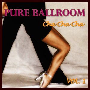 Pure Ballroom - Cha Cha Cha Vol. 1