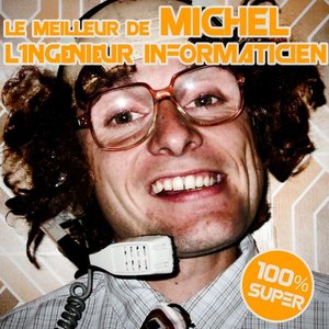 Le Meilleur De Michel L'ingénieur Informaticien