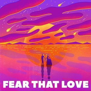 Fear that Love