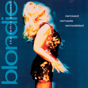 Blondie - Remixed Remade Remodeled - The Blondie Remix Project - Zortam Music