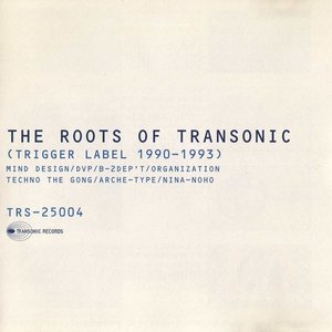 THE ROOTS OF TRANSONIC (TRIGGER LABEL 1990–1993)