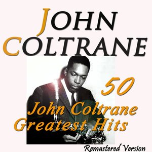 50 John Coltrane Greatest Hits (Remastered Version)