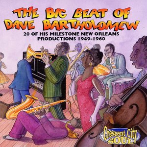 The Big Beat Of Dave Bartholomew: 20 Milestone Dave Bartholomew Productions 1949-1960