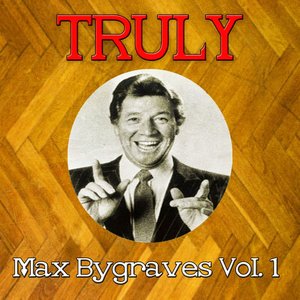 Truly Max Bygraves, Vol. 1