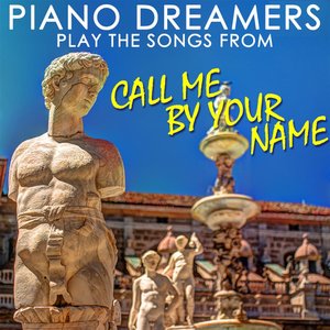 Piano Dreamers Play the Songs from Call Me By Your Name (Instrumental)