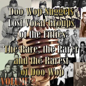 Doo Wop Nuggets Vol. 2 - Lost Vocal Groups of the Fifties - The Rare, The Rarer and the Rarest of Doo Wop