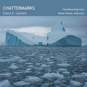Chattermarks: Field Recordings From Palmer Station, Antarctica