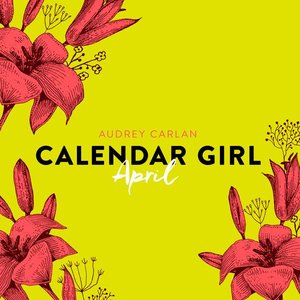 April - Calendar Girl 4 (Ungekürzt)