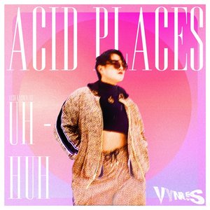 Acid Places (Uh-Huh)