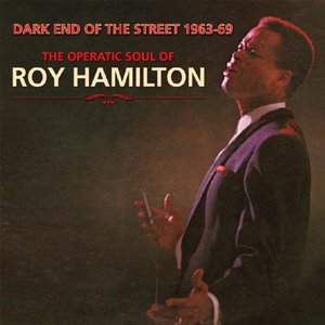 Dark End of the Street 1963-69 The Operatic Soul of Roy Hamilton