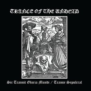 Sic Transit Gloria Mundi / Transe Sepulcral