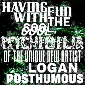 Having Fun With the Cool, Cool Psychedelia of the Unique New Artist Logan Posthumous