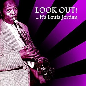 Look Out!... It's Louis Jordan