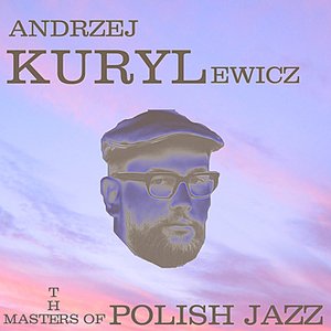 The Masters of Polish Jazz - Andrzej Kurylewicz