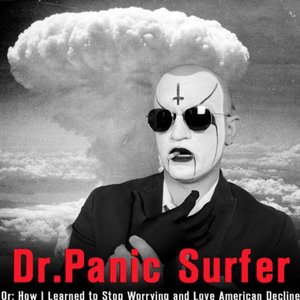 Dr. Panic Surfer or: How I Learned to Stop Worrying and Love American Decline