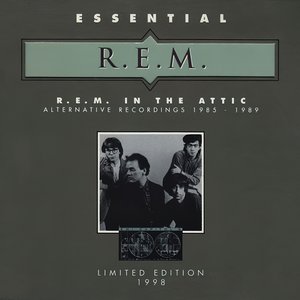 Essential R.E.M.: R.E.M. in the Attic (Alternative Recordings 1985–89)