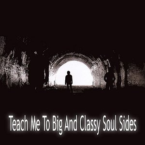 Teach Me To Big And Classy Soul Sides