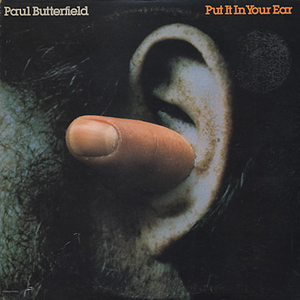 Paul Butterfield - Put It In Your Your Ear - Zortam Music