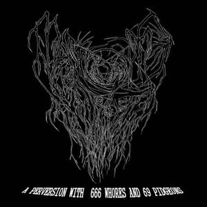 A perversion with 666 whores and 69 pidgeons