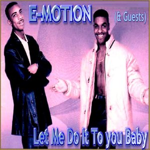 Let Me Do It To You Baby (E-Motion and Guests)