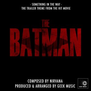 Something In the Way (From "the Batman") - Single