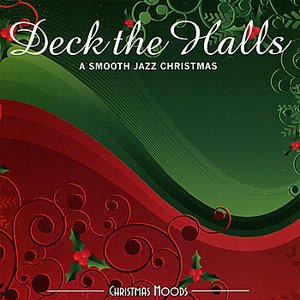 Deck the Halls : A Smooth Jazz Christmas
