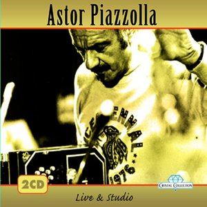 Astor Piazzolla, Live & Studio