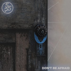 Don't Be Afraid