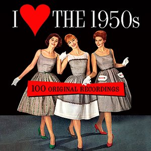 I Love The 1950s - 100 Original Recordings