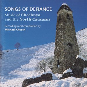 Songs of Defiance: Music of Chechnya and the North Caucasus