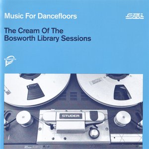 Music for Dancefloors: The Cream of the Bosworth Library Sessions