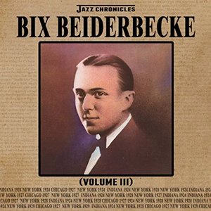 Jazz Chronicles: Bix Beiderbecke, Vol. 3