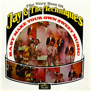 Baby Make Your Own Sweet Music • The Very Best Of Jay And The Techniques