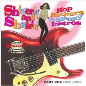 Shiverin' and Shakin' Hop Rockers & Sleazy Instros, Pt. One: 1958-1965