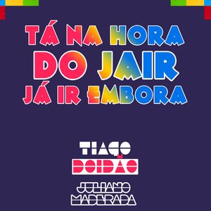 Tá na Hora do Jair Já Ir Embora (feat. Juliano Maderada) - Single