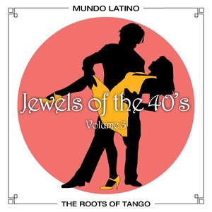 The Roots of Tango - Jewels Of The 40's, Vol.3